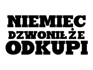 Naklejka "Niemiec dzwonił że odkupi" 12 cm (czarna)