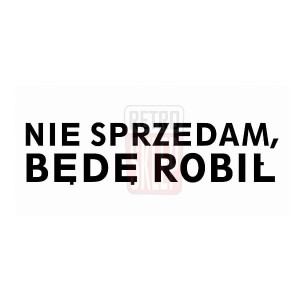 Naklejka "Nie sprzedam, będę robił" 16 cm